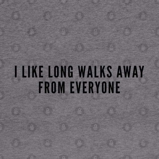 Awkward - I Like Long Walks Away From Everyone - Funny Joke Slogan Humor geek Introvert by sillyslogans